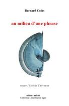 Couverture du livre « Au milieu d'une phrase » de Bernard Colas aux éditions Unicite