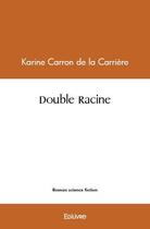 Couverture du livre « Double racine » de Carron De La Carrier aux éditions Edilivre