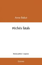 Couverture du livre « Peches fatals » de Babut Anne aux éditions Edilivre