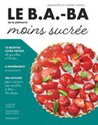 Couverture du livre « Le b.a-ba de la cuisine : pâtisserie moins sucrée » de Elisabeth Guedes aux éditions Marabout