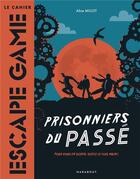 Couverture du livre « Le cahier escape game ; prisonniers du passé » de Alice Millot aux éditions Marabout