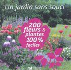 Couverture du livre « Un jardin sans souci ; 200 fleurs et plantes 100% faciles ; plus d'effet moins d'entretien » de  aux éditions Selection Du Reader's Digest