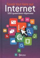 Couverture du livre « Savoir tout faire sur Internet ; 500 questions-réponses » de  aux éditions Selection Du Reader's Digest