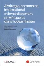 Couverture du livre « Arbitrage, commerce international et investissement en Afrique et dans l'océan indien » de  aux éditions Lexisnexis