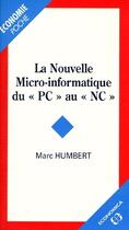 Couverture du livre « NOUVELLE MICRO-INFORMATIQUE DU PC AU NC (LA) » de Humbert/Marc aux éditions Economica