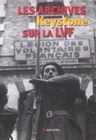Couverture du livre « Les archives Keystone sur la LVF » de Olivier Dard aux éditions Grancher