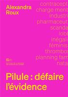 Couverture du livre « Pilule : défaire l'évidence » de Alexandra Roux aux éditions Maison Des Sciences De L'homme