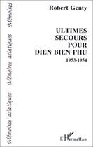 Couverture du livre « Ultimes secours pour Dien Bien Phu ; 1953-1954 » de Robert Genty aux éditions L'harmattan