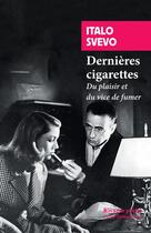 Couverture du livre « Dernières cigarettes ; du plaisir et du vice de fumer » de Svevo/Italo aux éditions Rivages