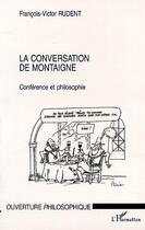 Couverture du livre « La conversation de montaigne - conference et philosophie » de Rudent F-V. aux éditions L'harmattan