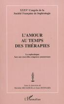 Couverture du livre « L'AMOUR AU TEMPS DES THÉRAPIES : Le sophrologue face aux nouvelles exigences amoureuses - XXXVème Congrès de la Société de la Société Française de Sophrologie » de Michele Declerck aux éditions L'harmattan