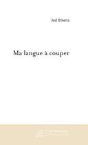 Couverture du livre « Ma langue a couper » de Jed Elkenz aux éditions Editions Le Manuscrit