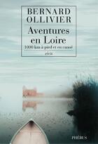 Couverture du livre « Aventures en Loire ; 1000 km à pied et en canoë » de Bernard Ollivier aux éditions Phebus