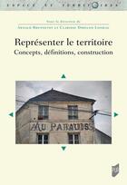 Couverture du livre « Représenter le territoire : Concepts, définitions, construction » de Arnaud Brennetot et Collectif et Clarisse Didelon-Loiseau aux éditions Pu De Rennes