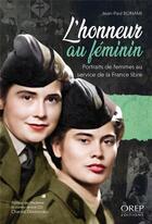 Couverture du livre « L'honneur au féminin : Portraits de femmes au service de la France libre » de Jean-Paul Bonami aux éditions Orep