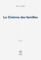 Couverture du livre « Le cinéma des familles » de Pierre Alferi aux éditions P.o.l