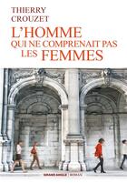 Couverture du livre « L'homme qui ne comprenait pas les femmes » de Thierry Crouzet aux éditions Bamboo