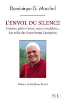 Couverture du livre « L'envol du silence ; alpiniste, pilote d'avion, nonne bouddhiste ; les mille vies d'une femme d'exception » de Dominique Marchal aux éditions Nil Editions