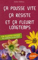 Couverture du livre « Ça pousse vite, ça résiste et ça fleurit longtemps ; 120 plantes faciles au jardin & en pot » de Didier Willery aux éditions Eugen Ulmer