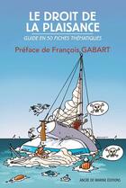 Couverture du livre « Le droit a la plaisance ; guide en 50 fiches thématiques » de Association Legiplaisance aux éditions L'ancre De Marine