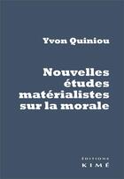 Couverture du livre « Nouvelles études matérialistes sur la morale » de Yvon Quiniou aux éditions Kime