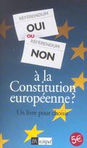 Couverture du livre « Oui Ou Non A La Constitution Europeenne? Un Livre Pour Choisir » de Claude Perrotin et Yvette Ladmiral aux éditions Archipel