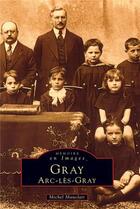Couverture du livre « Gray ; Arc-lès-Gray » de Michel Mauclair aux éditions Editions Sutton