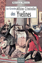 Couverture du livre « Yvelines Grandes Affaires Criminelles » de Nathalie Michau aux éditions De Boree
