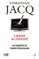 Couverture du livre « Les enquêtes de l'inspecteur Higgins Tome 6 : crime academy » de Christian Jacq aux éditions Xo