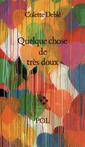 Couverture du livre « Quelque chose de très doux » de Colette Deble aux éditions P.o.l