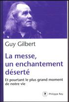 Couverture du livre « La messe, un enchantement déserté » de Guy Gilbert aux éditions Philippe Rey