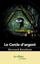 Couverture du livre « Le cercle d'argent » de Bernard Boudeau aux éditions In Octavo