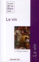 Couverture du livre « Ce que dit la Bible sur... : le vin » de Philippe Lefebvre aux éditions Nouvelle Cite