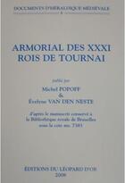 Couverture du livre « Armorial des XXXI rois de Tournai » de Michel Popoff et Evelyne Van Den Neste aux éditions Le Leopard D'or