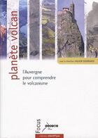 Couverture du livre « Planète volcan ; l'Auvergne pour comprendre le volcanisme » de Alain Gourgaud aux éditions Reseau Canope