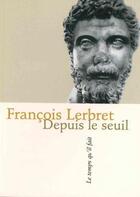 Couverture du livre « Depuis le seuil » de Francois Lerbret aux éditions Le Temps Qu'il Fait