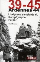 Couverture du livre « 39-45 ; Ardennes 44 ; l'odyssée sanglante du Kampfgruppe Peiper » de Paul Thomas aux éditions Puf