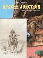 Couverture du livre « Apache Junction Tome 2 : les ombres dans le vent » de Peter Nuyten aux éditions Bd Must