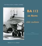 Couverture du livre « BA 112 de Reims ; côté coulisses » de Frederic Lafarge et Jean-Pierre Calka aux éditions Dominique Gueniot