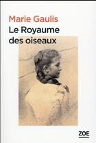 Couverture du livre « Le royaume des oiseaux » de Marie Gaulis aux éditions Zoe