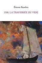 Couverture du livre « 1508 : la traversée du vide » de Etienne Beaulieu aux éditions Editions Varia