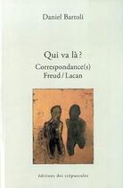 Couverture du livre « Qui va la ? correspondance Freud / Lacan » de Daniel Bartoli aux éditions Editions Des Crepuscules