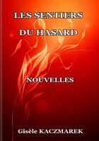 Couverture du livre « Les sentiers du hasard » de Kaczmarek Gisele aux éditions Lulu