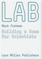 Couverture du livre « Lab ; building a home for scientists » de Mark C. Fishman aux éditions Lars Muller