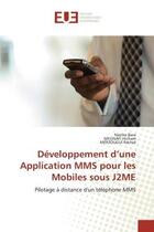 Couverture du livre « Développement d'une Application MMS pour les Mobiles sous J2ME : Pilotage à distance d'un téléphone MMS » de Merzougui Rachid et Megnafi Hicham et Naziha Bara aux éditions Editions Universitaires Europeennes