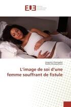 Couverture du livre « L'image de soi d'une femme souffrant de fistule » de Niyongabo Augustin aux éditions Editions Universitaires Europeennes