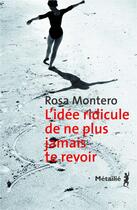 Couverture du livre « L'idée ridicule de ne plus jamais te revoir » de Rosa Montero aux éditions Metailie