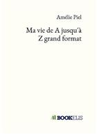 Couverture du livre « Ma vie de A jusqu'à Z grand format » de Piel Amelie aux éditions Bookelis