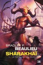 Couverture du livre « Sharakhaï Tome 5 : La porte vers l'au-delà » de Bradley P. Beaulieu aux éditions Bragelonne