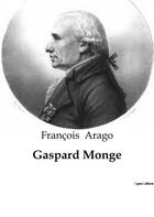Couverture du livre « Gaspard Monge » de Francois Arago aux éditions Shs Editions